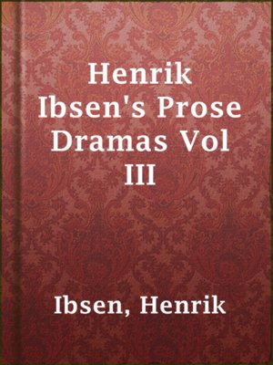 cover image of Henrik Ibsen's Prose Dramas Vol III